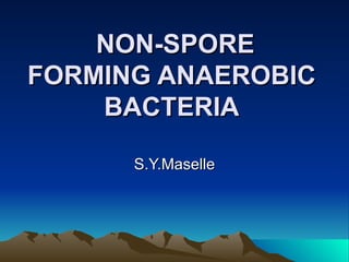 NON-SPORE FORMING ANAEROBIC BACTERIA S.Y.Maselle 