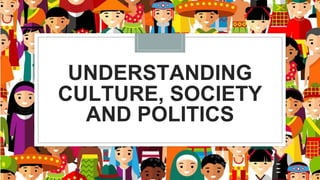 UNDERSTANDING
CULTURE, SOCIETY
AND POLITICS
 