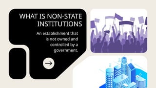 Non State Example Picture NON-STATE-INSTITUTIONSahahahahhaaahah.pptx