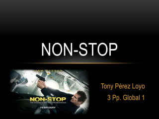 Tony Pérez Loyo
3 Pp. Global 1
NON-STOP
 
