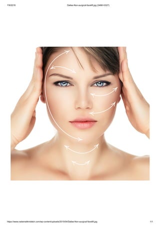 7/9/2018 Dallas-Non-aurgical-facelift.jpg (3466×3327)
https://www.nailamalikmdskin.com/wp-content/uploads/2015/04/Dallas-Non-aurgical-facelift.jpg 1/1
 