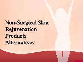 Non-Surgical Skin
Rejuvenation
Products
Alternatives
 