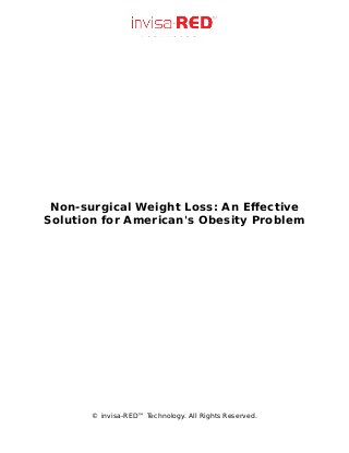 Non-surgical Weight Loss: An Effective
Solution for American's Obesity Problem
© invisa-RED™ Technology. All Rights Reserved.
 