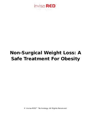 Non-Surgical Weight Loss: A
Safe Treatment For Obesity
© invisa-RED™ Technology. All Rights Reserved.
 
