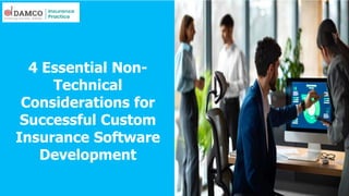 4 Essential Non-
Technical
Considerations for
Successful Custom
Insurance Software
Development
 