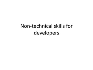 Non-technical skills for
developers
 