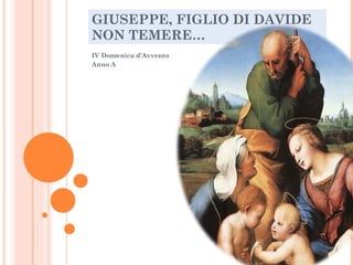 GIUSEPPE, FIGLIO DI DAVIDE NON TEMERE… IV Domenica d’Avvento Anno A 