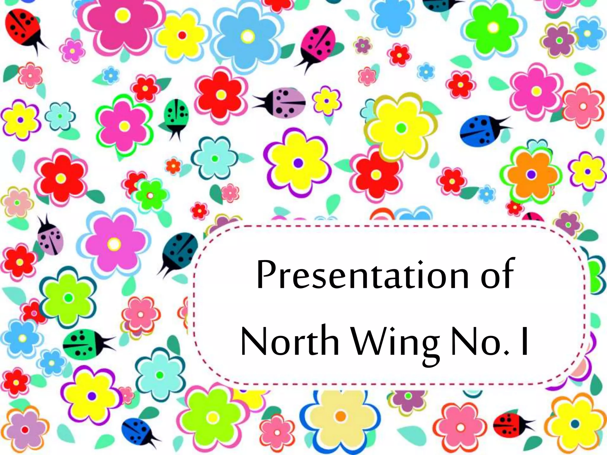 Presentation of 
North Wing No. I 
 