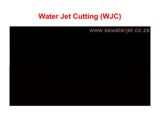 Water Jet Cutting (WJC)
 