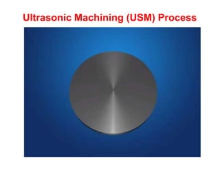 Ultrasonic Machining (USM) Process
 