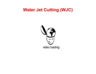 Water Jet Cutting (WJC)
 