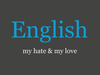 English
my hate & my love
 