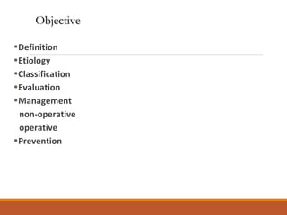 •Definition
•Etiology
•Classification
•Evaluation
•Management
non-operative
operative
•Prevention
ObjectiveObjective
 
