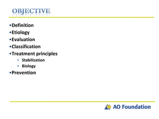 Definition Etiology Evaluation Classification Treatment principles Stabilization Biology Prevention 