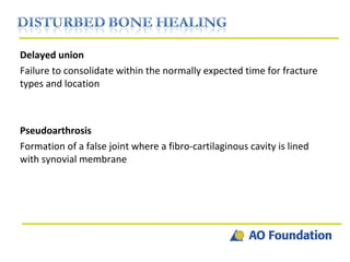 Delayed union Failure to consolidate within the normally expected time for fracture types and location Pseudoarthrosis Formation of a false joint where a fibro-cartilaginous cavity is lined with synovial membrane 