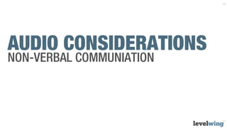 15




AUDIO CONSIDERATIONS
NON-VERBAL COMMUNIATION
 