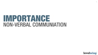 3




IMPORTANCE
NON-VERBAL COMMUNIATION
 