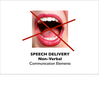 SPEECH DELIVERY
   Non-Verbal
Communication Elements
 