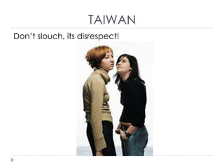 TAIWAN
Don’t slouch, its disrespect!

 