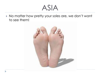ASIA


No matter how pretty your soles are, we don’t want
to see them!

 