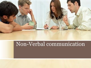 Non-Verbal communication
 