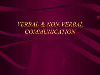 VERBAL & NON-VERBAL
COMMUNICATION
 