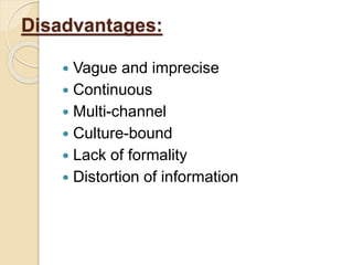 Disadvantages:
 Vague and imprecise
 Continuous
 Multi-channel
 Culture-bound
 Lack of formality
 Distortion of information
 
