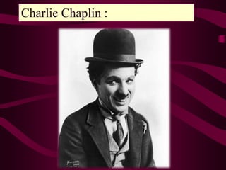Charlie Chaplin :
 