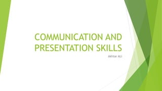 COMMUNICATION AND
PRESENTATION SKILLS
Akhtar ALi
 