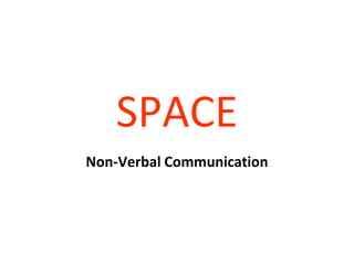 SPACE Non-Verbal Communication 