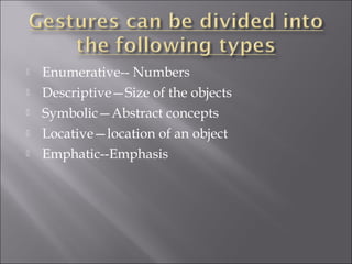  Enumerative-- Numbers
 Descriptive—Size of the objects
 Symbolic—Abstract concepts
 Locative—location of an object
 Emphatic--Emphasis
 