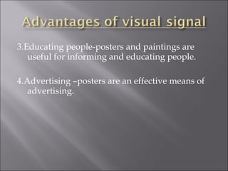 3.Educating people-posters and paintings are
useful for informing and educating people.
4.Advertising –posters are an effective means of
advertising.
 