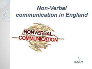 Non-Verbal
communication in England
By
Surya.M
 