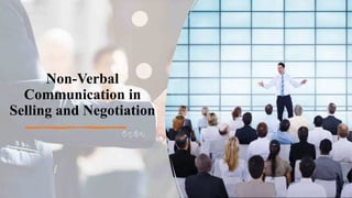Non-Verbal
Communication in
Selling and Negotiation
 