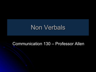 Non Verbals Communication 130 – Professor Allen 