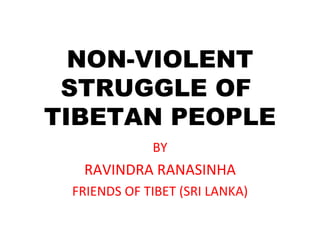 NON-VIOLENT STRUGGLE OF  TIBETAN PEOPLE BY RAVINDRA RANASINHA FRIENDS OF TIBET (SRI LANKA) 