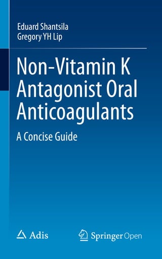 Non-Vitamin K
Antagonist Oral
Anticoagulants
Eduard Shantsila
GregoryYH Lip
A Concise Guide
 