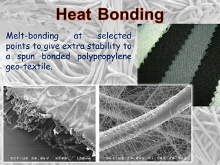 Melt-bonding at selected
points to give extra stability to
a spun bonded polypropylene
geo-textile.
 