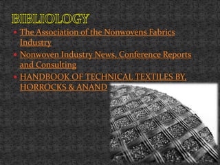  The Association of the Nonwovens Fabrics
Industry
 Nonwoven Industry News, Conference Reports
and Consulting
 HANDBOOK OF TECHNICAL TEXTILES BY,
HORROCKS & ANAND
 