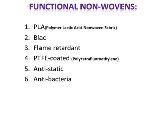 1. PLA(Polymer Lactic Acid Nonwoven Fabric)
2. Blac
3. Flame retardant
4. PTFE-coated (Polytetrafluoroethylene)
5. Anti-static
6. Anti-bacteria
 