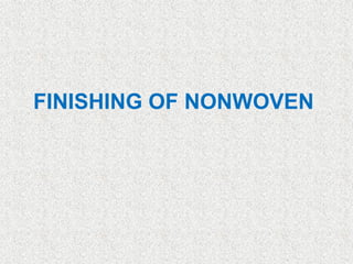 FINISHING OF NONWOVEN
 