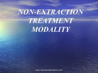 NON-EXTRACTION
TREATMENT
MODALITY
www.indiandentalacademy.comwww.indiandentalacademy.com
 