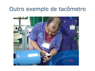 Outro exemplo de tacômetro
 
