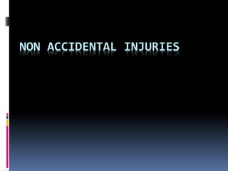 NON ACCIDENTAL INJURIES
 