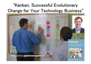 “Kanban, Successful Evolutionary
Change for Your Technology Business”

http://www.agilemanagement.net

 