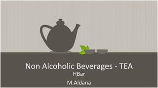 Non Alcoholic Beverages - TEA
HBar
M.Aldana
 