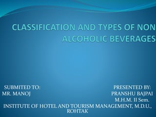 SUBMITED TO: PRESENTED BY:
MR. MANOJ PRANSHU BAJPAI
M.H.M. II Sem.
INSTITUTE OF HOTEL AND TOURISM MANAGEMENT, M.D.U.,
ROHTAK
 