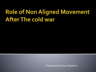 Presented by Anum Nadeem
 