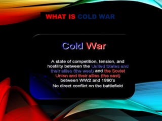 WHAT IS COLD WAR
 