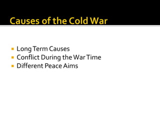  LongTerm Causes
 Conflict During theWarTime
 Different PeaceAims
 